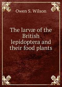 The larvae of the British lepidoptera and their food plants