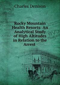Rocky Mountain Health Resorts: An Analytical Study of High Altitudes in Relation to the Arrest .
