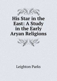 His Star in the East: A Study in the Early Aryan Religions