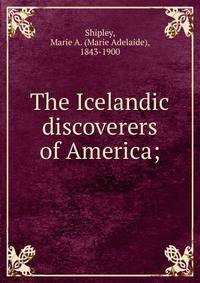 The Icelandic discoverers of America;
