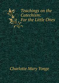 Teachings on the Catechism: For the Little Ones
