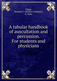 A tabular handbook of auscultation and percussion. For students and physicians