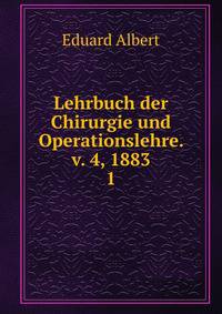 Lehrbuch der Chirurgie und Operationslehre. v. 4, 1883. 1