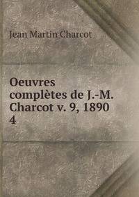 Oeuvres compltes de J.-M. Charcot v. 9, 1890. 4