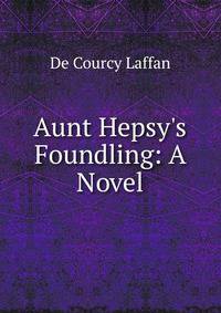 Aunt Hepsy's Foundling: A Novel