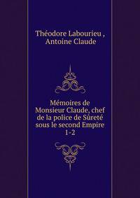 Mmoires de Monsieur Claude, chef de la police de Sret sous le second Empire.. 1-2