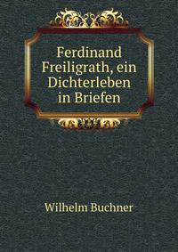 Ferdinand Freiligrath, ein Dichterleben in Briefen