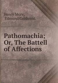 Pathomachia; Or, The Battell of Affections .