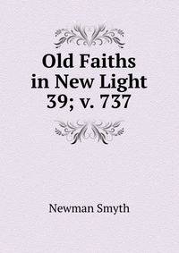 Old Faiths in New Light. 39; v. 737