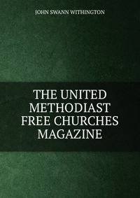 THE UNITED METHODIAST FREE CHURCHES MAGAZINE