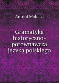 Gramatyka historyczno-porownawcza jezyka polskiego