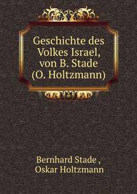 Geschichte des Volkes Israel, von B. Stade (O. Holtzmann).