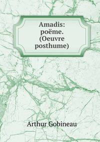 Amadis: po?me. (Oeuvre posthume)