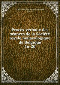 Procs-verbaux des sances de la Socit royale malacologique de Belgique. 16-20
