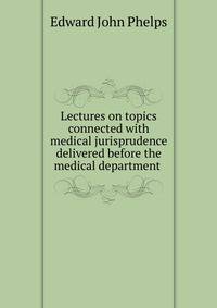 Lectures on topics connected with medical jurisprudence delivered before the medical department .