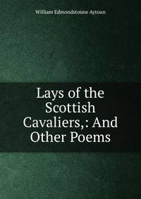 Lays of the Scottish Cavaliers,: And Other Poems
