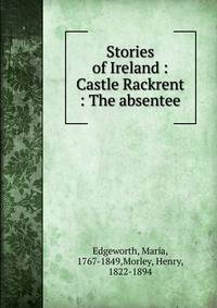 Stories of Ireland : Castle Rackrent : The absentee