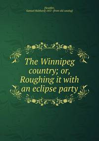 The Winnipeg country; or, Roughing it with an eclipse party