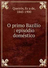 O primo Bazilio : episo?dio dome?stico