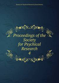 Proceedings of the Society for Psychical Research. 4