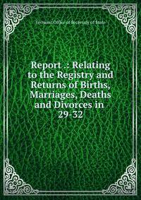 Report .: Relating to the Registry and Returns of Births, Marriages, Deaths and Divorces in .. 29-32