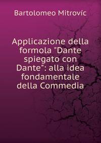 Applicazione della formola "Dante spiegato con Dante": alla idea fondamentale della Commedia