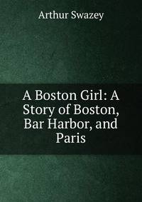 A Boston Girl: A Story of Boston, Bar Harbor, and Paris