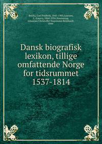 Dansk biografisk lexikon, tillige omfattende Norge for tidsrummet 1537-1814