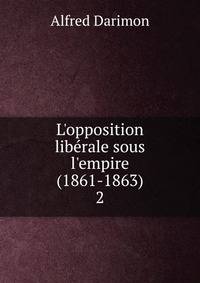 L'opposition lib?rale sous l'empire (1861-1863)
