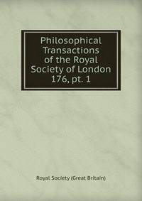 Philosophical Transactions of the Royal Society of London. 176, pt. 1
