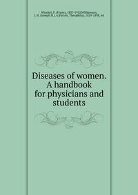 Diseases of women. A handbook for physicians and students