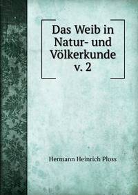Das Weib in Natur- und Volkerkunde v. 2