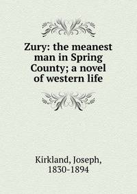 Zury: the meanest man in Spring County; a novel of western life