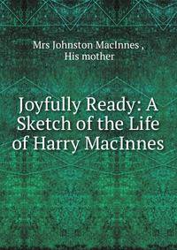 Joyfully Ready: A Sketch of the Life of Harry MacInnes