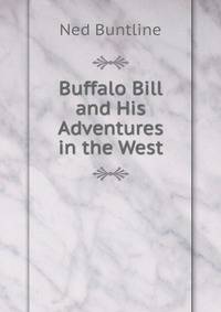 Buffalo Bill and His Adventures in the West