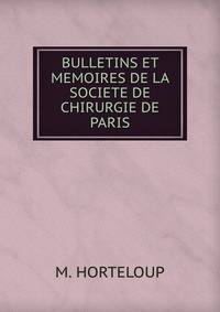 BULLETINS ET MEMOIRES DE LA SOCIETE DE CHIRURGIE DE PARIS