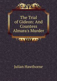 The Trial of Gideon: And Countess Almara's Murder