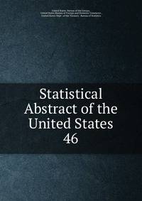 Statistical Abstract of the United States. 46