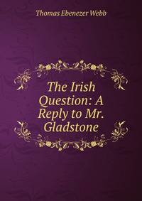The Irish Question: A Reply to Mr. Gladstone