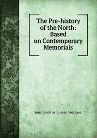 The Pre-history of the North: Based on Contemporary Memorials