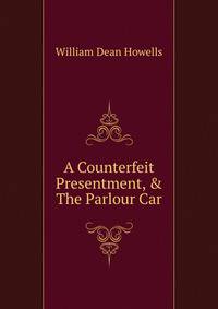 A Counterfeit Presentment, &amp; The Parlour Car