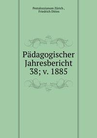 Pdagogischer Jahresbericht. 38; v. 1885