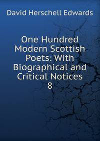 One Hundred Modern Scottish Poets: With Biographical and Critical Notices. 8