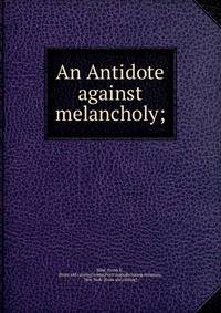 An Antidote against melancholy;