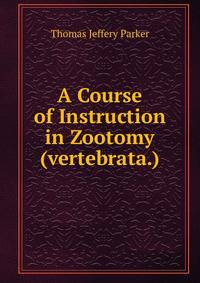 A Course of Instruction in Zootomy (vertebrata.)