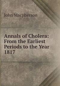 Annals of Cholera: From the Earliest Periods to the Year 1817