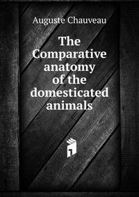 The Comparative anatomy of the domesticated animals