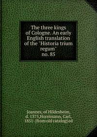 The three kings of Cologne. An early English translation of the "Historia trium regum". no. 85