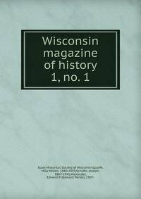 Wisconsin magazine of history. 1, no. 1