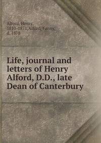 Life, journal and letters of Henry Alford, D.D., late Dean of Canterbury